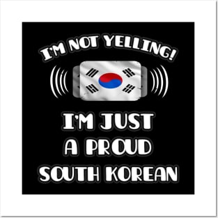 I'm Not Yelling I'm A Proud South Korean - Gift for South Korean With Roots From South Korea Posters and Art